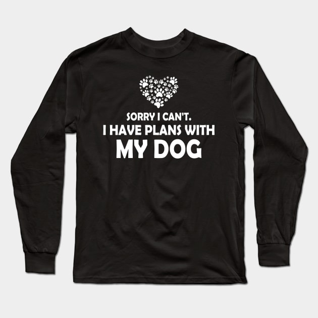 Sorry I Can't I Have Plans With My Dog Funny Paw Dog Lover Long Sleeve T-Shirt by lenaissac2